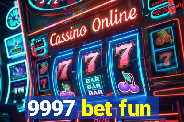 9997 bet fun